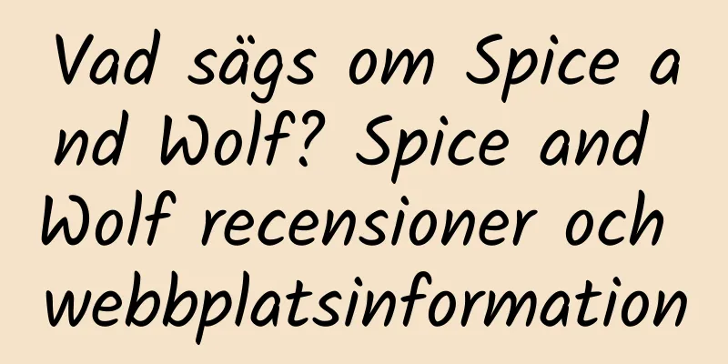 Vad sägs om Spice and Wolf? Spice and Wolf recensioner och webbplatsinformation