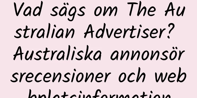 Vad sägs om The Australian Advertiser? Australiska annonsörsrecensioner och webbplatsinformation