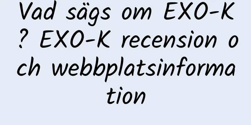 Vad sägs om EXO-K? EXO-K recension och webbplatsinformation