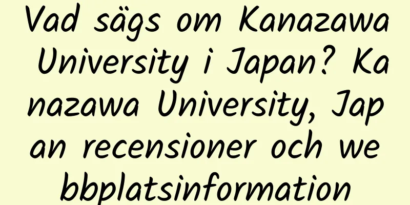 Vad sägs om Kanazawa University i Japan? Kanazawa University, Japan recensioner och webbplatsinformation