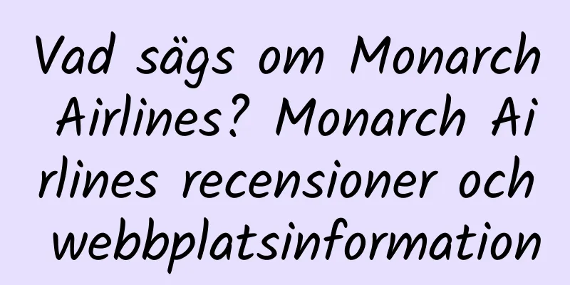 Vad sägs om Monarch Airlines? Monarch Airlines recensioner och webbplatsinformation