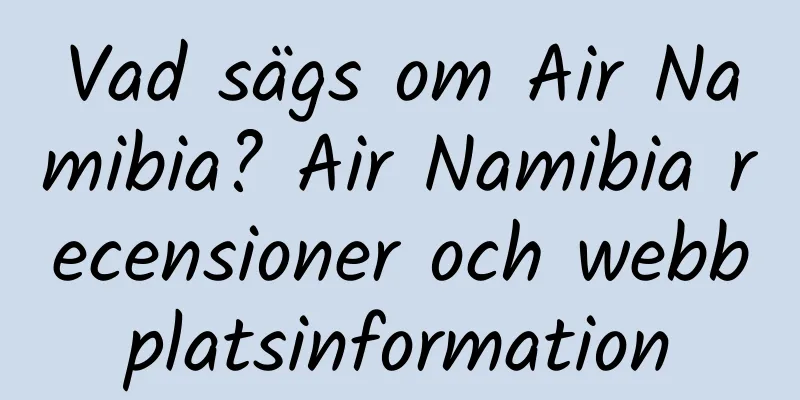 Vad sägs om Air Namibia? Air Namibia recensioner och webbplatsinformation