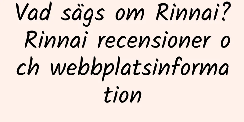 Vad sägs om Rinnai? Rinnai recensioner och webbplatsinformation