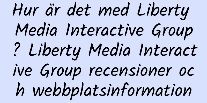 Hur är det med Liberty Media Interactive Group? Liberty Media Interactive Group recensioner och webbplatsinformation