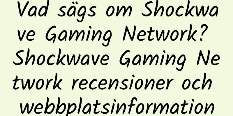 Vad sägs om Shockwave Gaming Network? Shockwave Gaming Network recensioner och webbplatsinformation