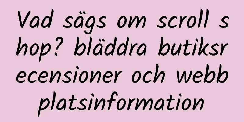 Vad sägs om scroll shop? bläddra butiksrecensioner och webbplatsinformation