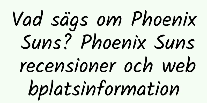 Vad sägs om Phoenix Suns? Phoenix Suns recensioner och webbplatsinformation