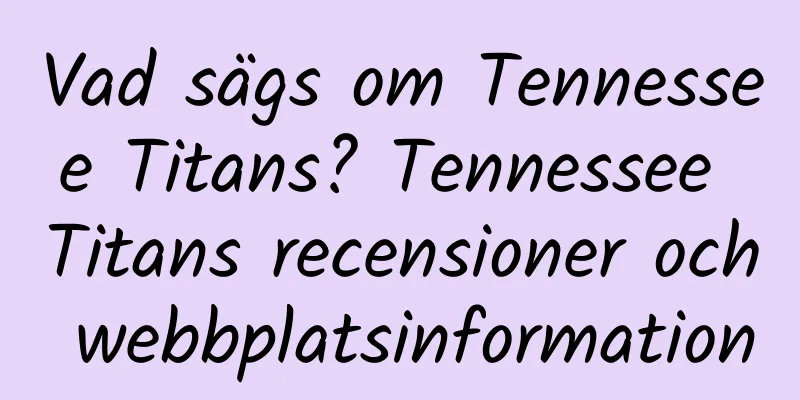 Vad sägs om Tennessee Titans? Tennessee Titans recensioner och webbplatsinformation