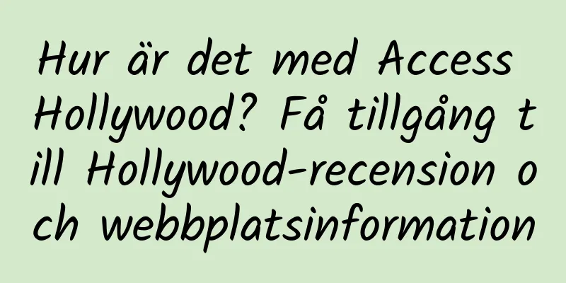 Hur är det med Access Hollywood? Få tillgång till Hollywood-recension och webbplatsinformation
