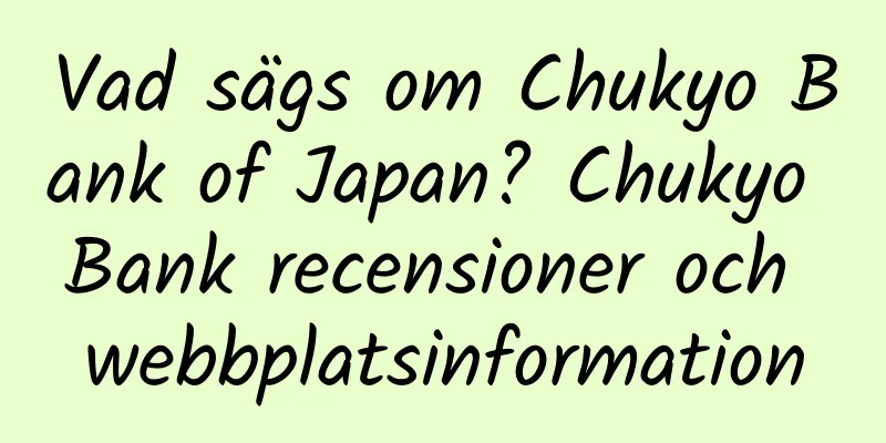 Vad sägs om Chukyo Bank of Japan? Chukyo Bank recensioner och webbplatsinformation
