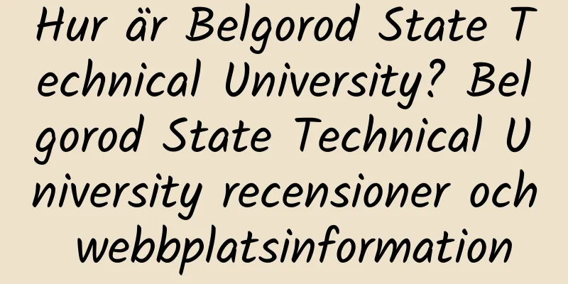 Hur är Belgorod State Technical University? Belgorod State Technical University recensioner och webbplatsinformation