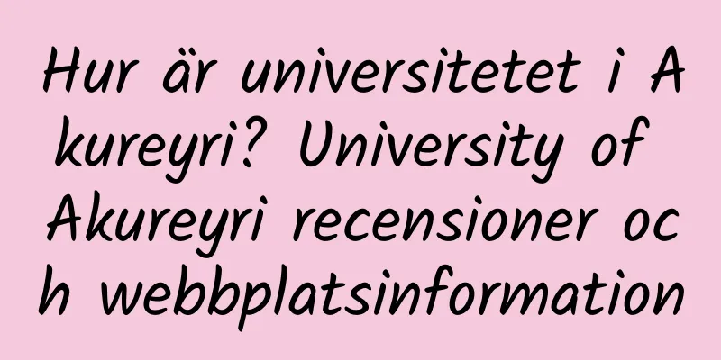 Hur är universitetet i Akureyri? University of Akureyri recensioner och webbplatsinformation