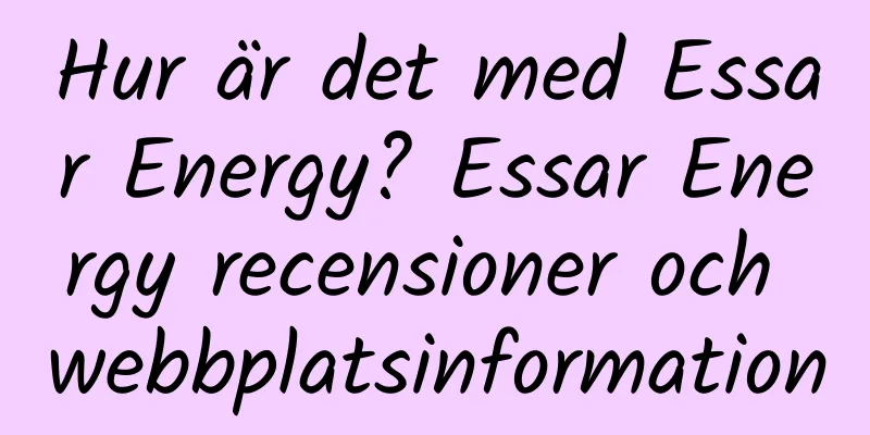 Hur är det med Essar Energy? Essar Energy recensioner och webbplatsinformation