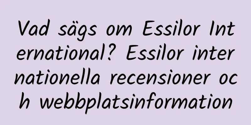 Vad sägs om Essilor International? Essilor internationella recensioner och webbplatsinformation