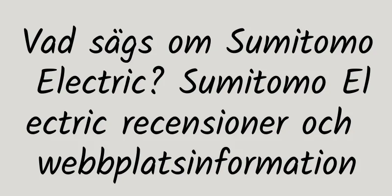 Vad sägs om Sumitomo Electric? Sumitomo Electric recensioner och webbplatsinformation