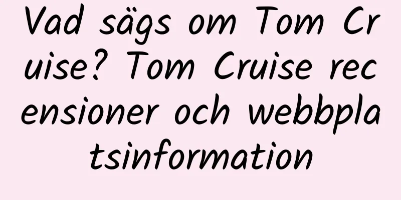 Vad sägs om Tom Cruise? Tom Cruise recensioner och webbplatsinformation