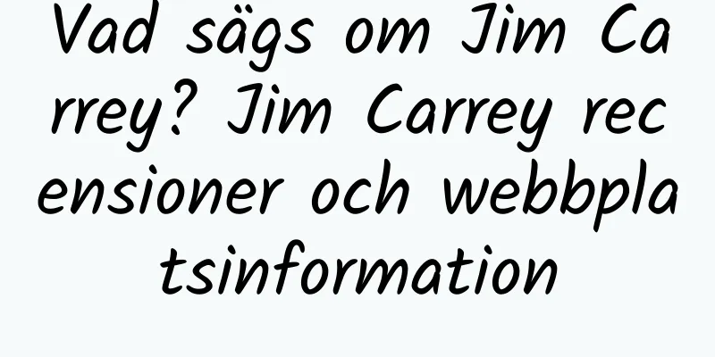 Vad sägs om Jim Carrey? Jim Carrey recensioner och webbplatsinformation