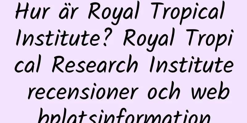 Hur är Royal Tropical Institute? Royal Tropical Research Institute recensioner och webbplatsinformation
