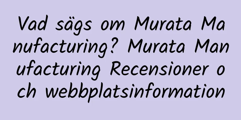 Vad sägs om Murata Manufacturing? Murata Manufacturing Recensioner och webbplatsinformation