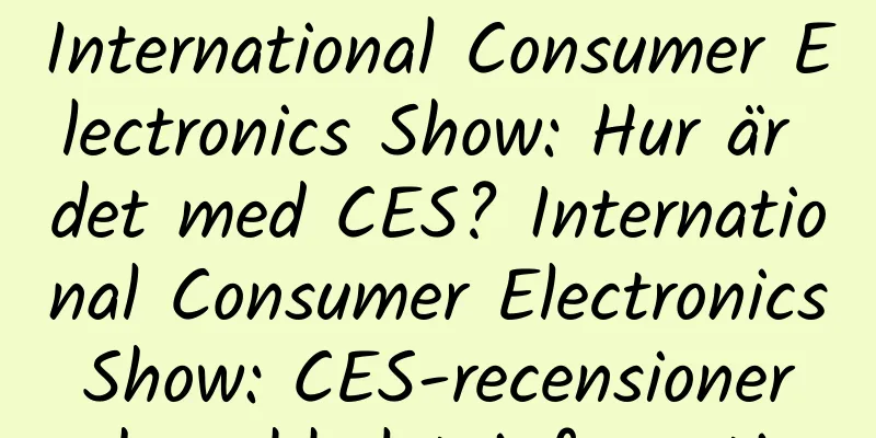International Consumer Electronics Show: Hur är det med CES? International Consumer Electronics Show: CES-recensioner och webbplatsinformation