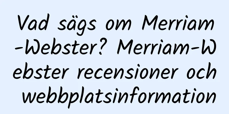 Vad sägs om Merriam-Webster? Merriam-Webster recensioner och webbplatsinformation