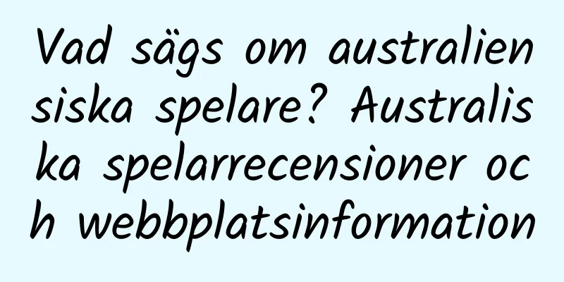 Vad sägs om australiensiska spelare? Australiska spelarrecensioner och webbplatsinformation