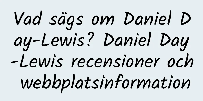 Vad sägs om Daniel Day-Lewis? Daniel Day-Lewis recensioner och webbplatsinformation