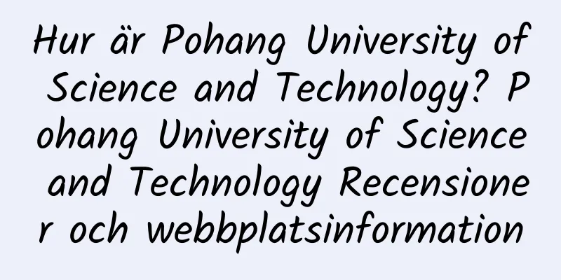 Hur är Pohang University of Science and Technology? Pohang University of Science and Technology Recensioner och webbplatsinformation