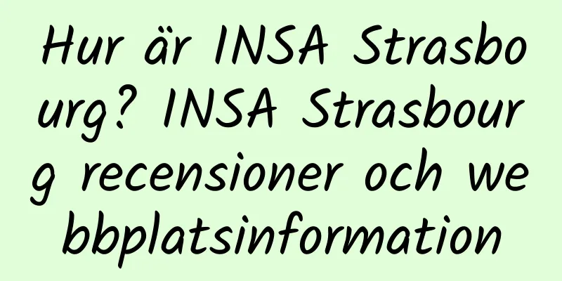 Hur är INSA Strasbourg? INSA Strasbourg recensioner och webbplatsinformation