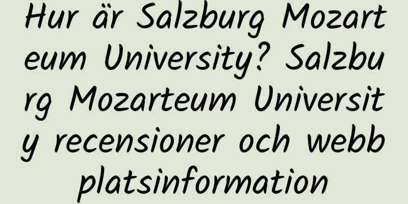 Hur är Salzburg Mozarteum University? Salzburg Mozarteum University recensioner och webbplatsinformation
