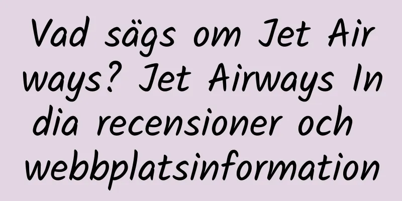 Vad sägs om Jet Airways? Jet Airways India recensioner och webbplatsinformation