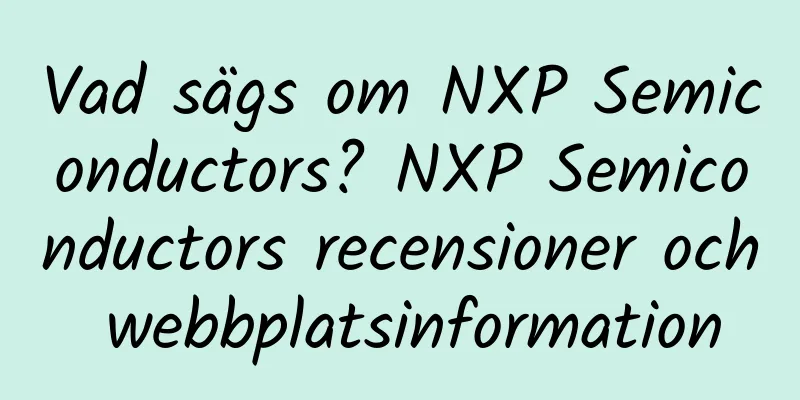 Vad sägs om NXP Semiconductors? NXP Semiconductors recensioner och webbplatsinformation
