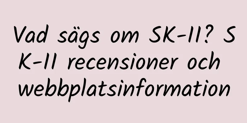 Vad sägs om SK-II? SK-II recensioner och webbplatsinformation
