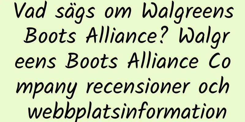 Vad sägs om Walgreens Boots Alliance? Walgreens Boots Alliance Company recensioner och webbplatsinformation