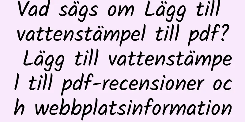 Vad sägs om Lägg till vattenstämpel till pdf? Lägg till vattenstämpel till pdf-recensioner och webbplatsinformation
