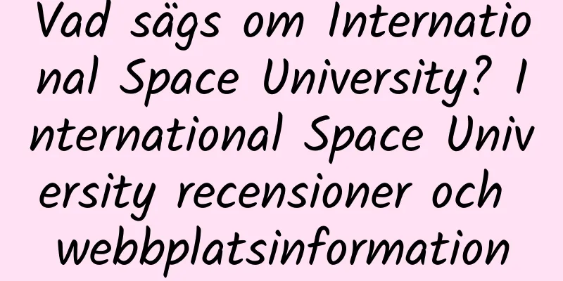 Vad sägs om International Space University? International Space University recensioner och webbplatsinformation