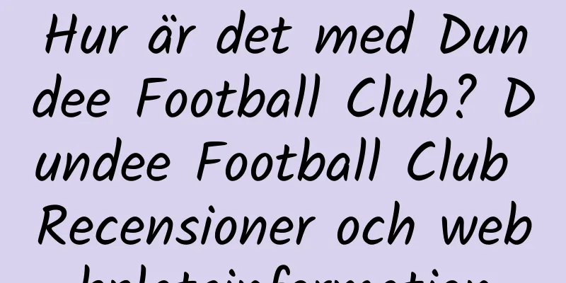 Hur är det med Dundee Football Club? Dundee Football Club Recensioner och webbplatsinformation