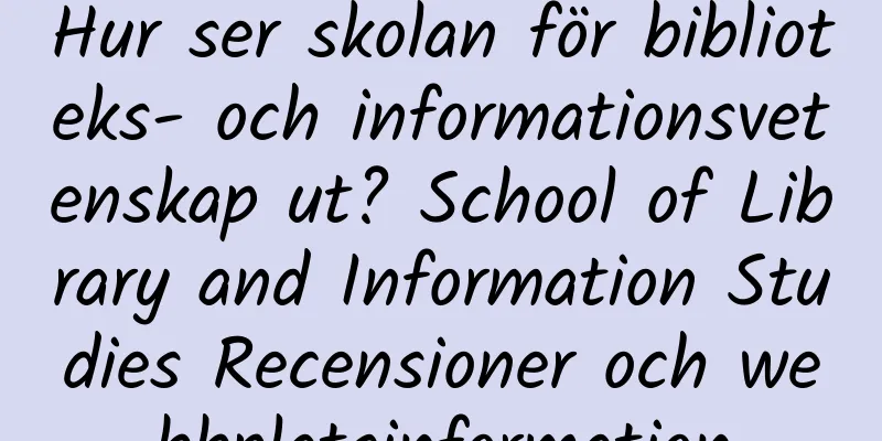 Hur ser skolan för biblioteks- och informationsvetenskap ut? School of Library and Information Studies Recensioner och webbplatsinformation