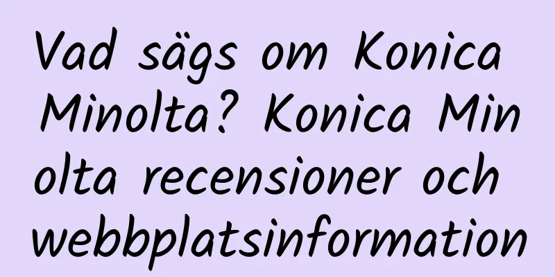 Vad sägs om Konica Minolta? Konica Minolta recensioner och webbplatsinformation