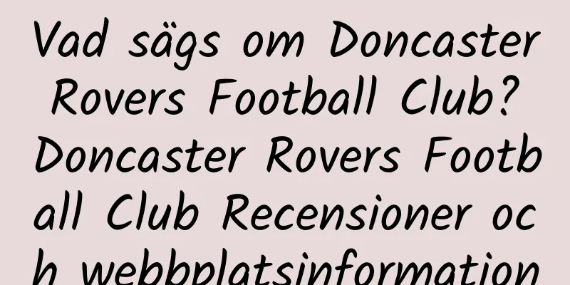 Vad sägs om Doncaster Rovers Football Club? Doncaster Rovers Football Club Recensioner och webbplatsinformation