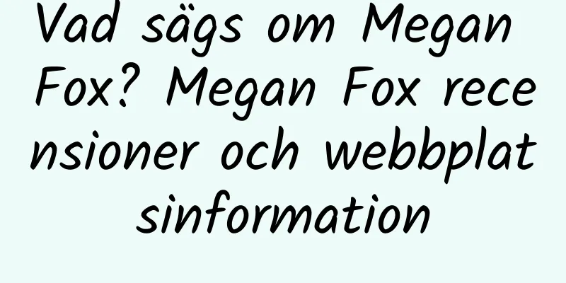 Vad sägs om Megan Fox? Megan Fox recensioner och webbplatsinformation