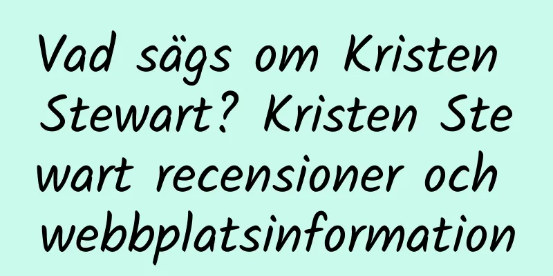 Vad sägs om Kristen Stewart? Kristen Stewart recensioner och webbplatsinformation