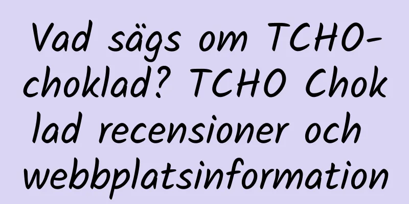 Vad sägs om TCHO-choklad? TCHO Choklad recensioner och webbplatsinformation