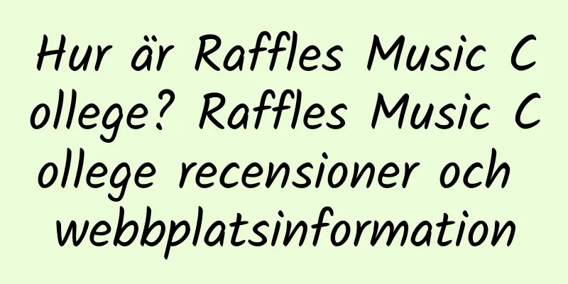 Hur är Raffles Music College? Raffles Music College recensioner och webbplatsinformation