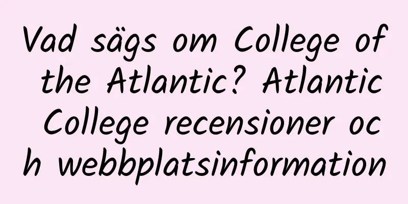 Vad sägs om College of the Atlantic? Atlantic College recensioner och webbplatsinformation