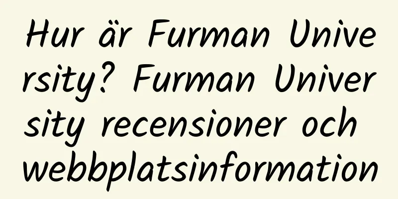 Hur är Furman University? Furman University recensioner och webbplatsinformation