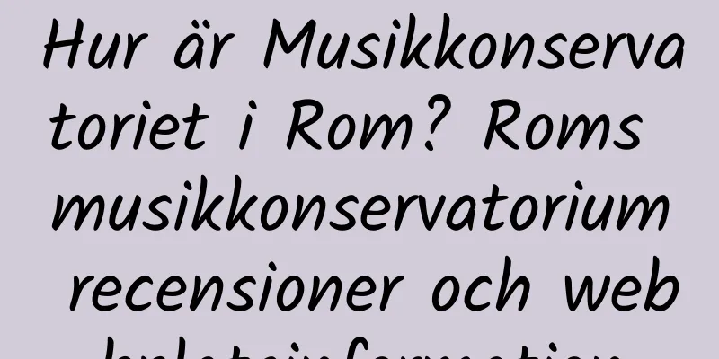 Hur är Musikkonservatoriet i Rom? Roms musikkonservatorium recensioner och webbplatsinformation