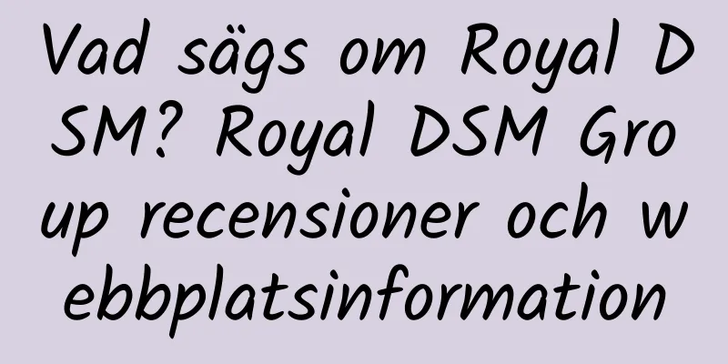 Vad sägs om Royal DSM? Royal DSM Group recensioner och webbplatsinformation