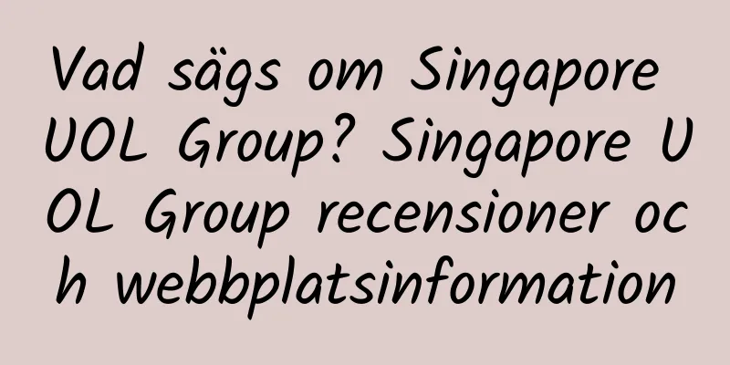 Vad sägs om Singapore UOL Group? Singapore UOL Group recensioner och webbplatsinformation