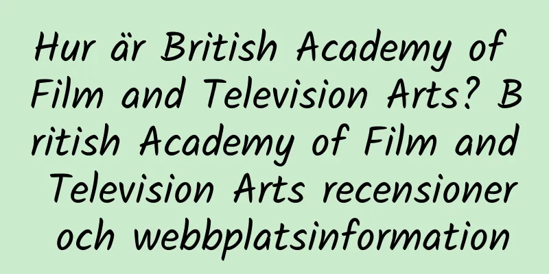 Hur är British Academy of Film and Television Arts? British Academy of Film and Television Arts recensioner och webbplatsinformation
